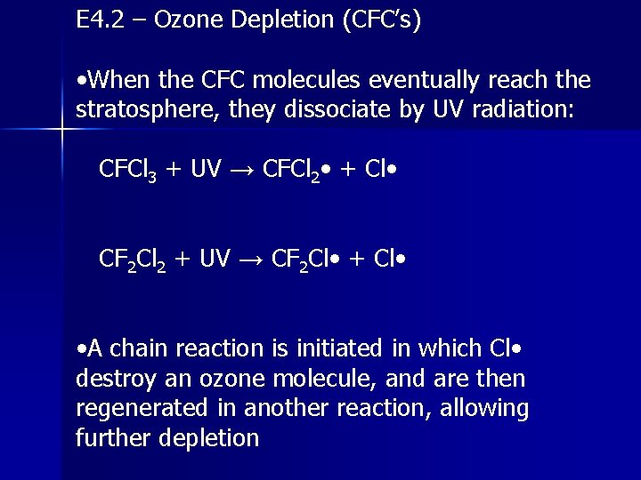 E 4. 2 – Ozone Depletion (CFC’s) • When the CFC molecules eventually reach