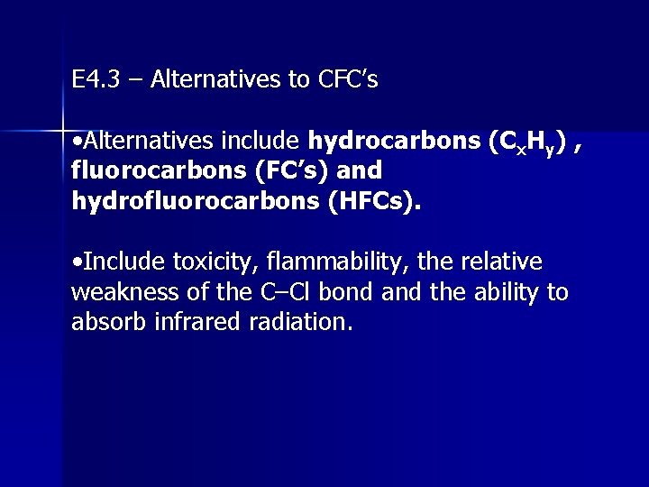 E 4. 3 – Alternatives to CFC’s • Alternatives include hydrocarbons (Cx. Hy) ,