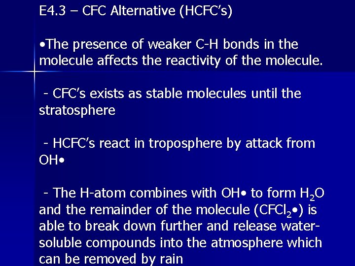 E 4. 3 – CFC Alternative (HCFC’s) • The presence of weaker C-H bonds