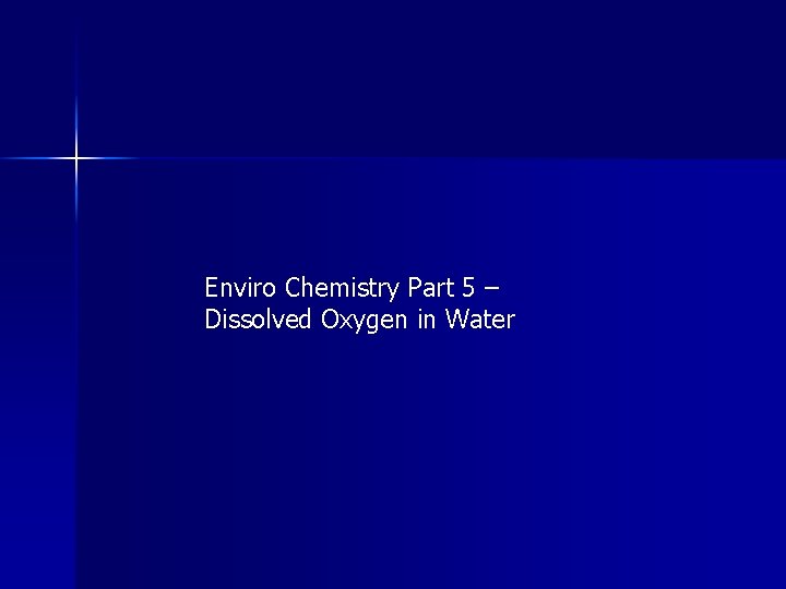 Enviro Chemistry Part 5 – Dissolved Oxygen in Water 