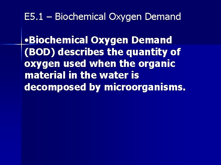 E 5. 1 – Biochemical Oxygen Demand • Biochemical Oxygen Demand (BOD) describes the