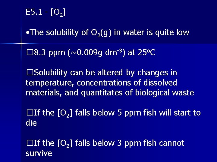 E 5. 1 - [O 2] • The solubility of O 2(g) in water