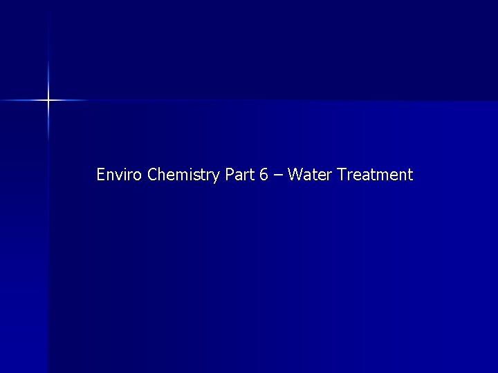 Enviro Chemistry Part 6 – Water Treatment 