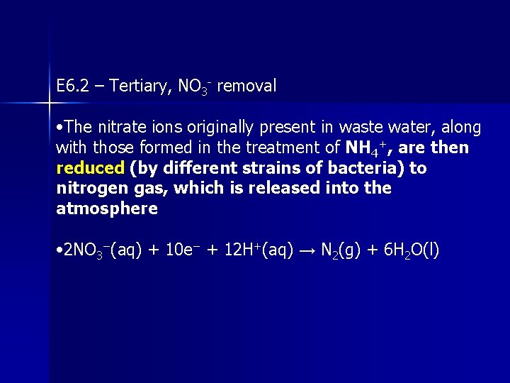 E 6. 2 – Tertiary, NO 3 - removal • The nitrate ions originally