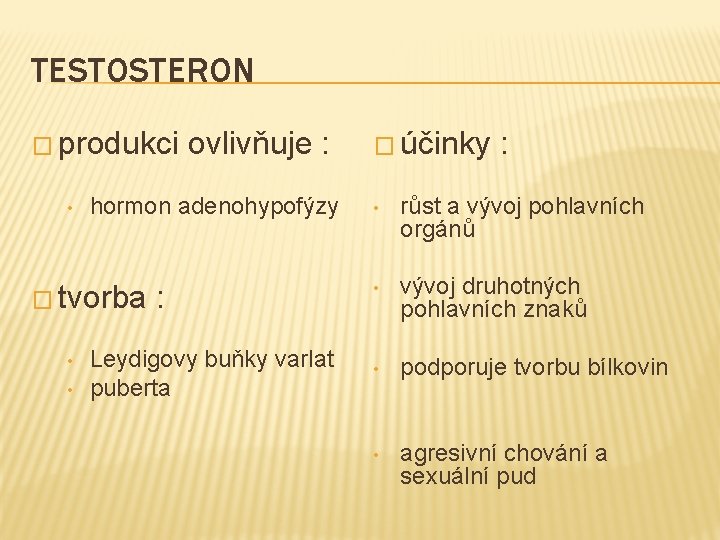 TESTOSTERON � produkci • hormon adenohypofýzy � tvorba • • ovlivňuje : : Leydigovy