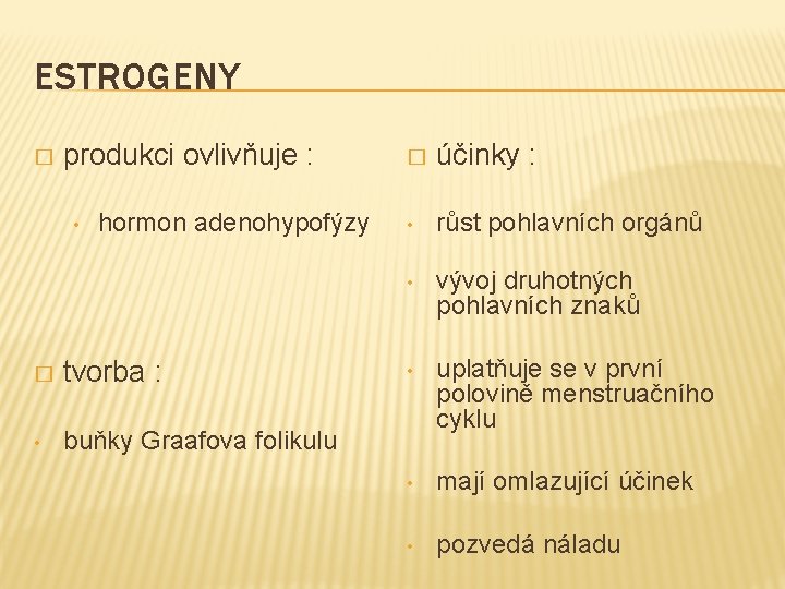 ESTROGENY � produkci ovlivňuje : • hormon adenohypofýzy � tvorba : • buňky Graafova