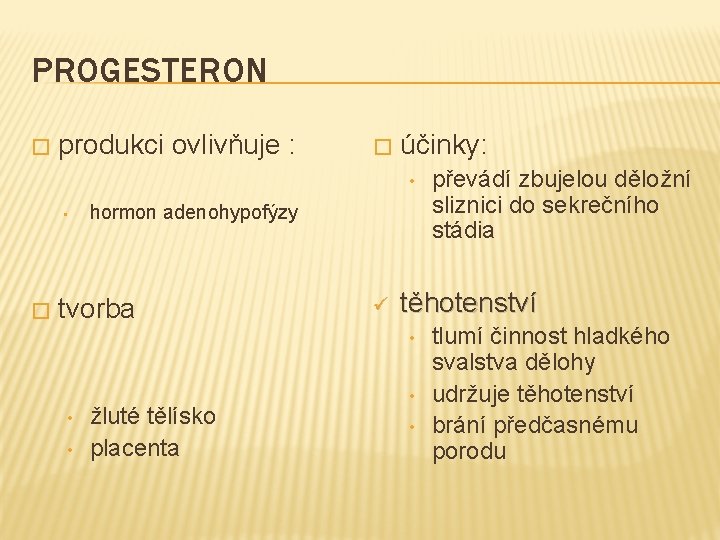 PROGESTERON � produkci ovlivňuje : � účinky: • • � hormon adenohypofýzy tvorba ü