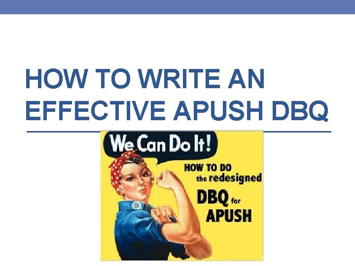 HOW TO WRITE AN EFFECTIVE APUSH DBQ 