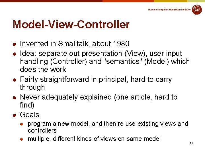 Model-View-Controller l l l Invented in Smalltalk, about 1980 Idea: separate out presentation (View),