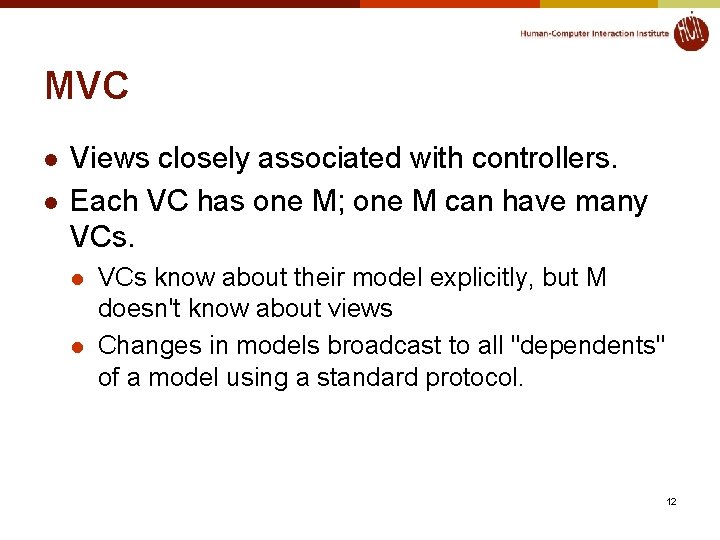 MVC l l Views closely associated with controllers. Each VC has one M; one