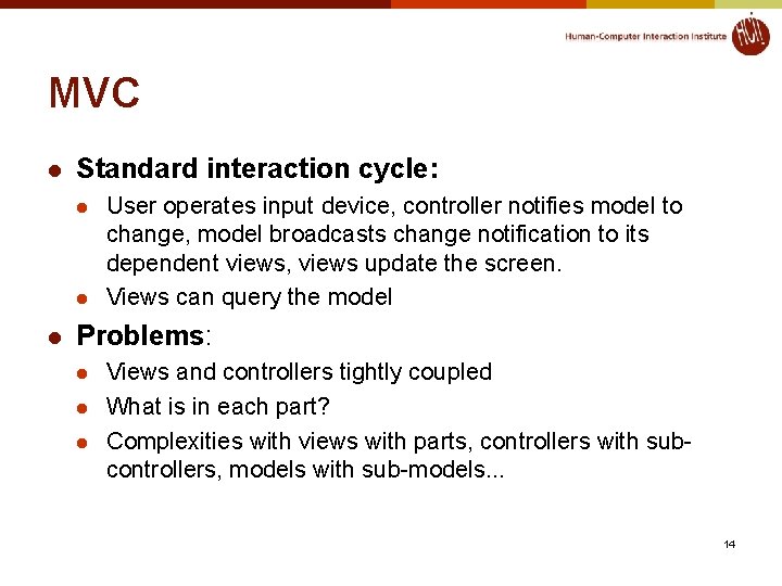 MVC l Standard interaction cycle: l l l User operates input device, controller notifies