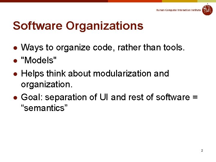 Software Organizations l l Ways to organize code, rather than tools. "Models" Helps think