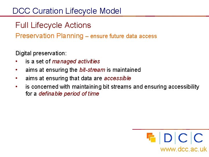DCC Curation Lifecycle Model Full Lifecycle Actions Preservation Planning – ensure future data access