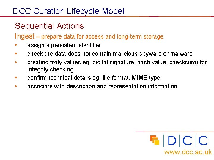 DCC Curation Lifecycle Model Sequential Actions Ingest – prepare data for access and long-term