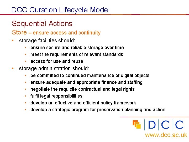DCC Curation Lifecycle Model Sequential Actions Store – ensure access and continuity • storage