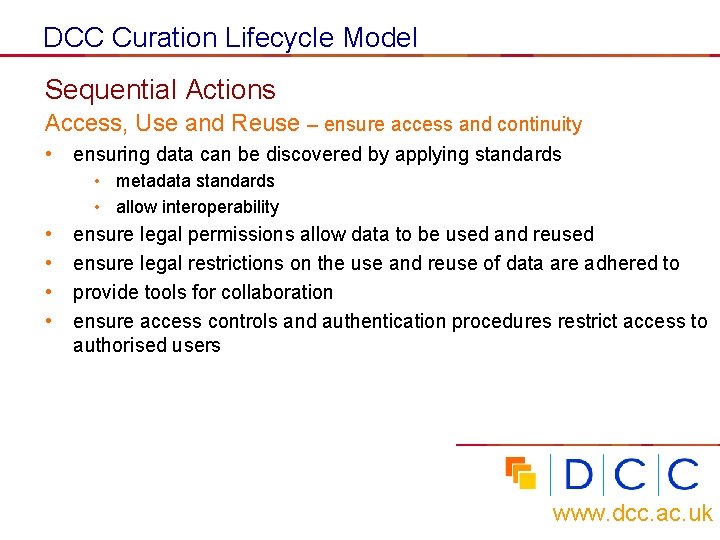 DCC Curation Lifecycle Model Sequential Actions Access, Use and Reuse – ensure access and