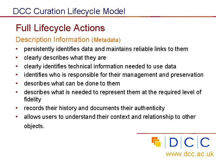 DCC Curation Lifecycle Model Full Lifecycle Actions Description Information (Metadata) • • persistently identifies