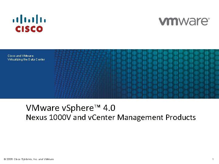 Cisco and VMware: Virtualizing the Data Center VMware v. Sphere™ 4. 0 Nexus 1000