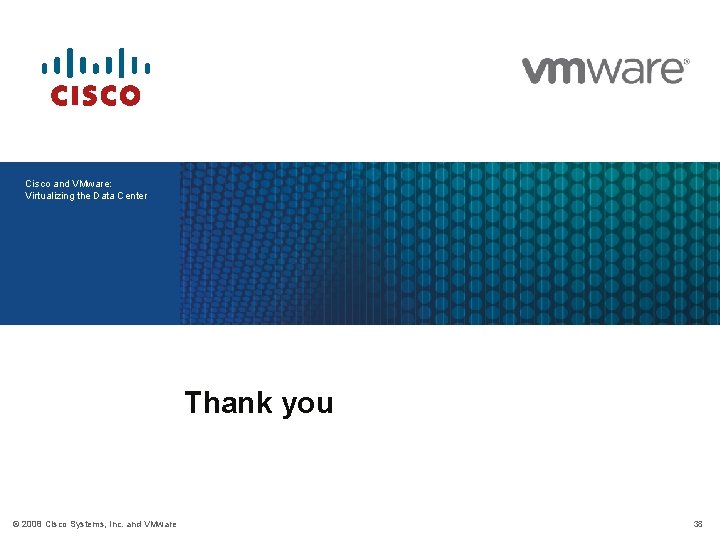 Cisco and VMware: Virtualizing the Data Center Thank you © 2008 Cisco Systems, Inc.