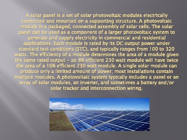 A solar panel is a set of solar photovoltaic modules electrically connected and mounted