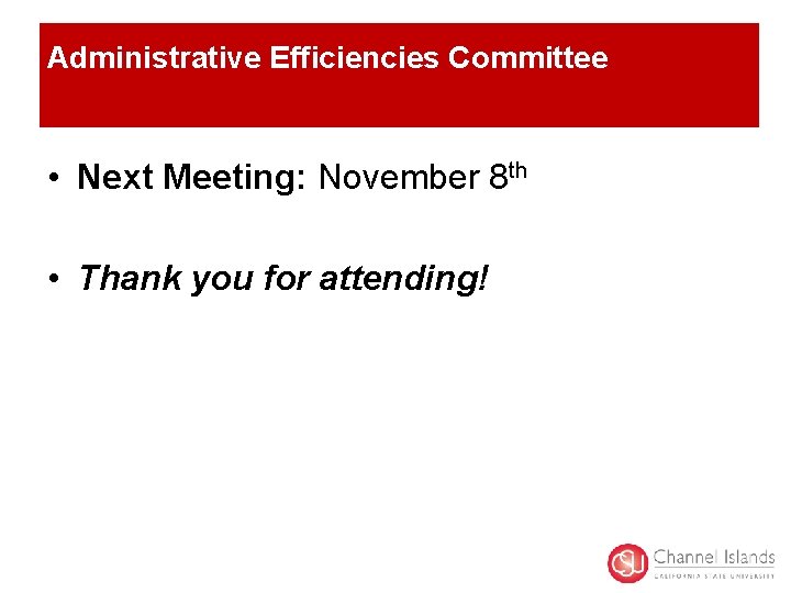 Administrative Efficiencies Committee • Next Meeting: November 8 th • Thank you for attending!