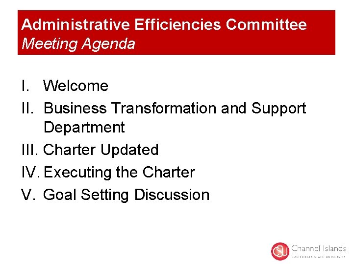 Administrative Efficiencies Committee Meeting Agenda I. Welcome II. Business Transformation and Support Department III.
