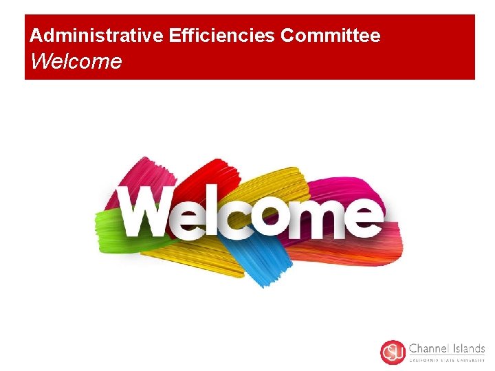 Administrative Efficiencies Committee Welcome 