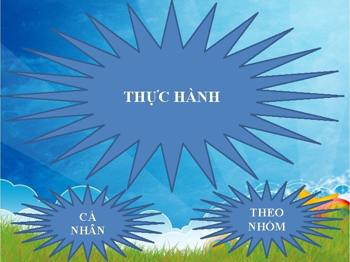 THỰC HÀNH CÁ NH N THEO NHÓM 