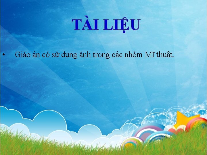 TÀI LIỆU • Giáo án có sử dụng ảnh trong các nhóm Mĩ thuật.