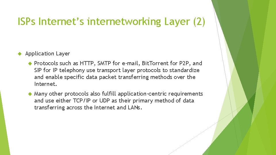 ISPs Internet’s internetworking Layer (2) Application Layer Protocols such as HTTP, SMTP for e-mail,