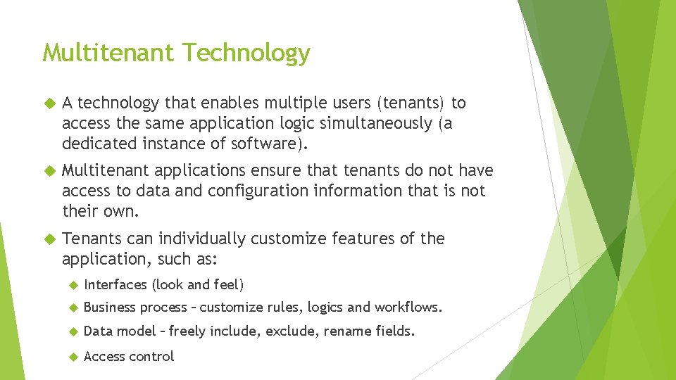 Multitenant Technology A technology that enables multiple users (tenants) to access the same application