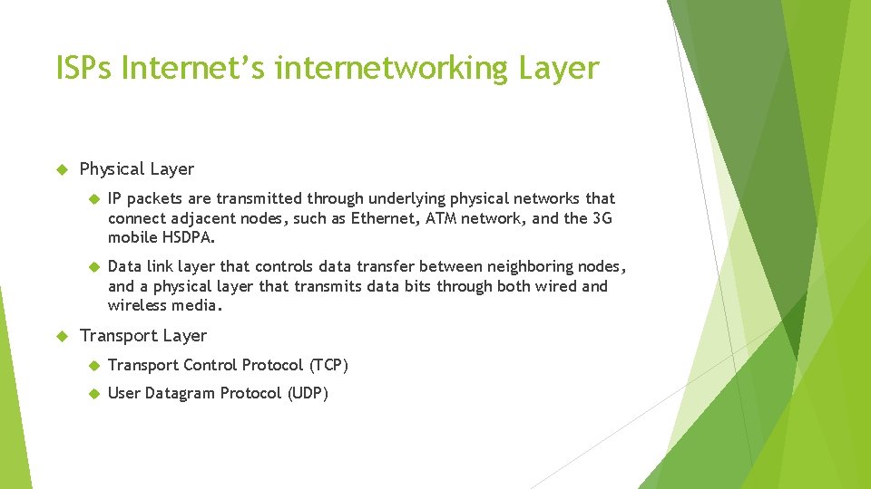 ISPs Internet’s internetworking Layer Physical Layer IP packets are transmitted through underlying physical networks