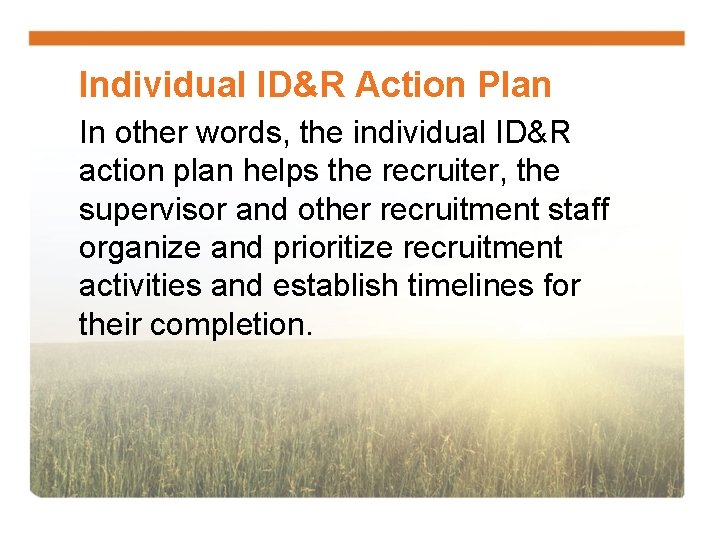 Individual ID&R Action Plan In other words, the individual ID&R action plan helps the