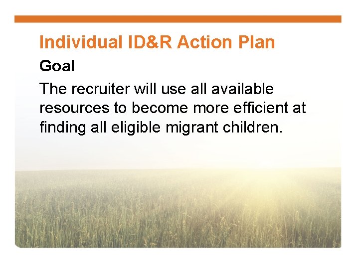 Individual ID&R Action Plan Goal The recruiter will use all available resources to become