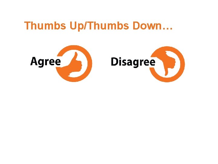 Thumbs Up/Thumbs Down… 