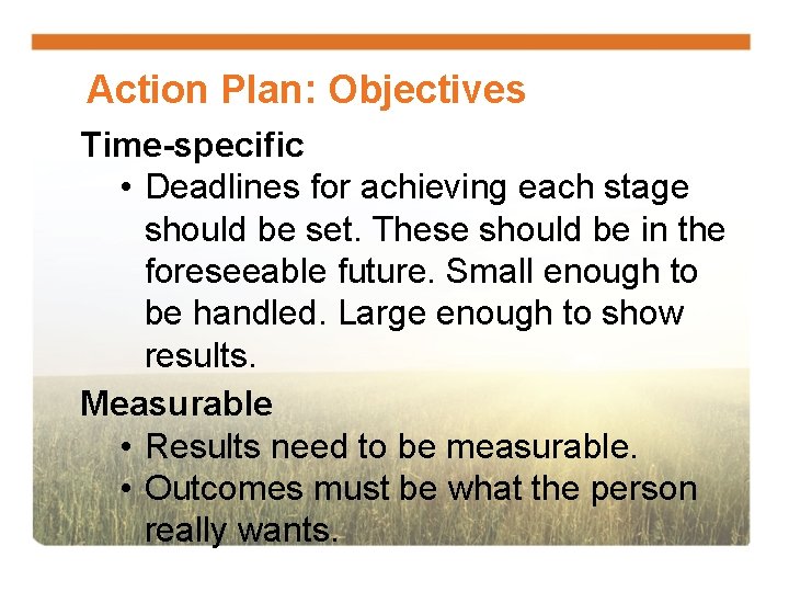 Action Plan: Objectives Time-specific • Deadlines for achieving each stage should be set. These