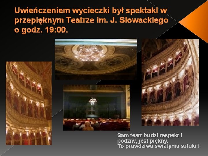 Uwieńczeniem wycieczki był spektakl w przepięknym Teatrze im. J. Słowackiego o godz. 19: 00.