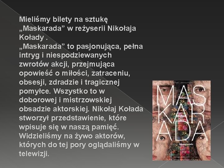 Mieliśmy bilety na sztukę „Maskarada” w reżyserii Nikołaja Kołady. „Maskarada” to pasjonująca, pełna intryg