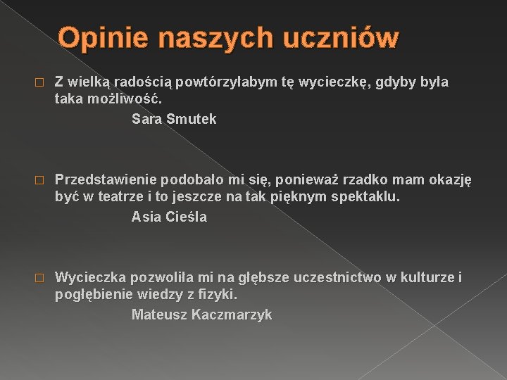 Opinie naszych uczniów � Z wielką radością powtórzyłabym tę wycieczkę, gdyby była taka możliwość.