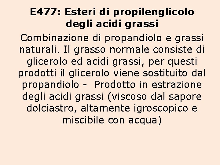 E 477: Esteri di propilenglicolo degli acidi grassi Combinazione di propandiolo e grassi naturali.