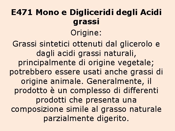 E 471 Mono e Digliceridi degli Acidi grassi Origine: Grassi sintetici ottenuti dal glicerolo