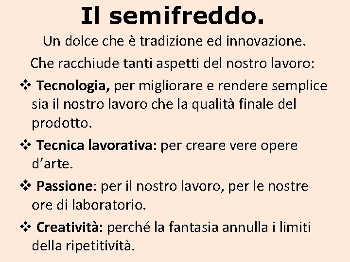 Il semifreddo. Un dolce che è tradizione ed innovazione. Che racchiude tanti aspetti del