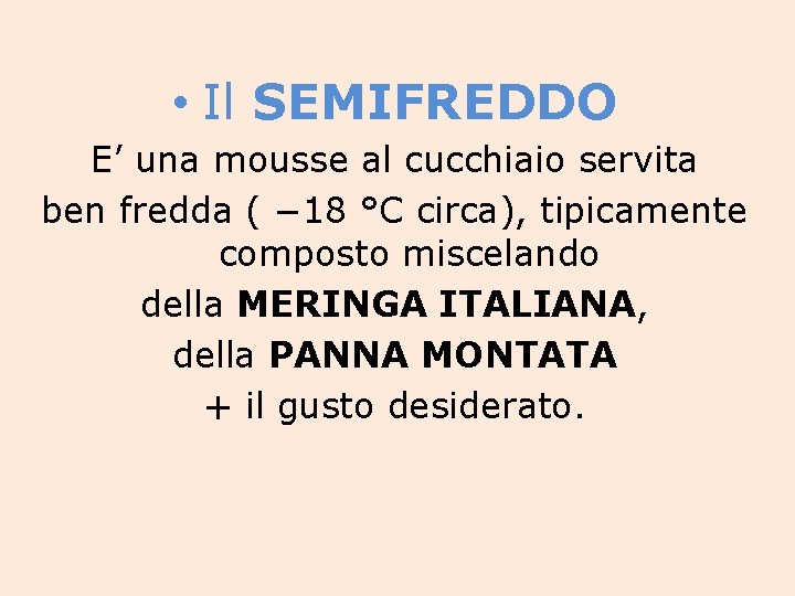  • Il SEMIFREDDO E’ una mousse al cucchiaio servita ben fredda ( −