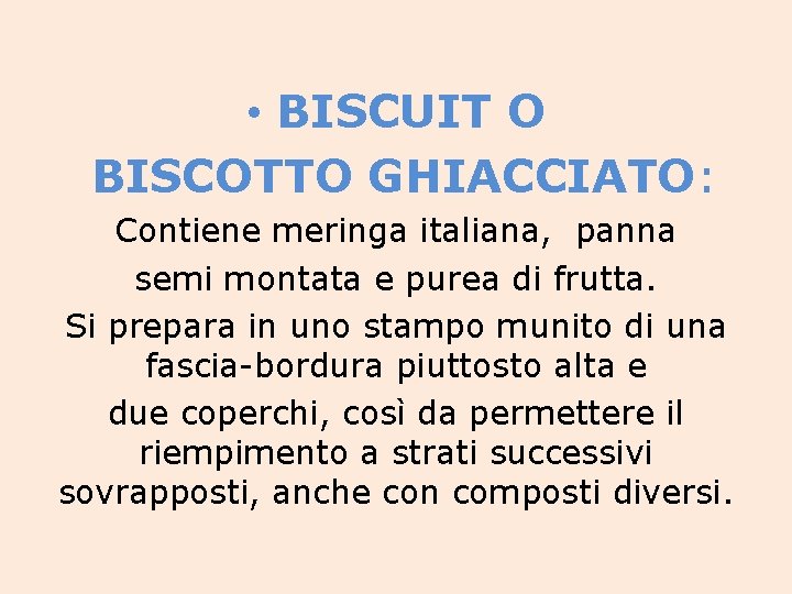 • BISCUIT O BISCOTTO GHIACCIATO: Contiene meringa italiana, panna semi montata e purea