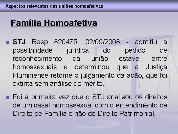 Aspectos relevantes das uniões homoafetivas Família Homoafetiva n STJ Resp 820475. 02/09/2008 - admitiu