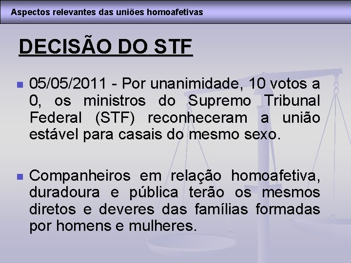 Aspectos relevantes das uniões homoafetivas DECISÃO DO STF n 05/05/2011 - Por unanimidade, 10