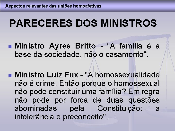 Aspectos relevantes das uniões homoafetivas PARECERES DOS MINISTROS n Ministro Ayres Britto - “A