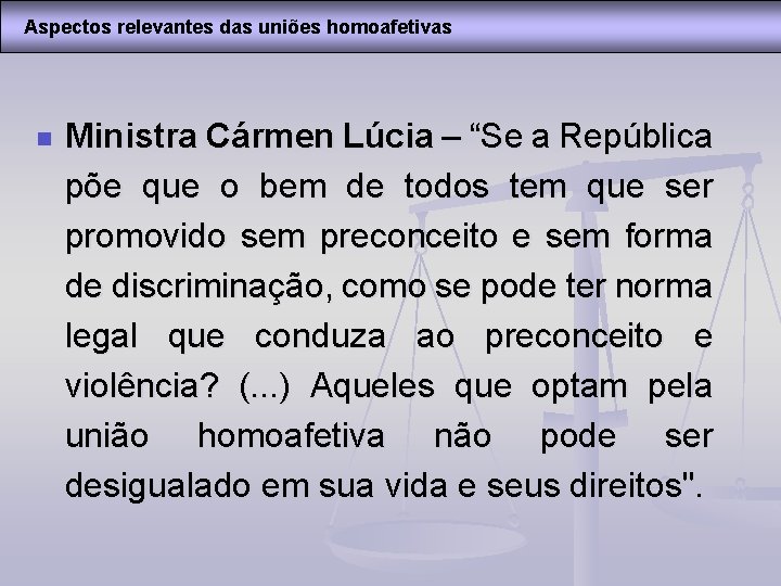 Aspectos relevantes das uniões homoafetivas n Ministra Cármen Lúcia – “Se a República põe