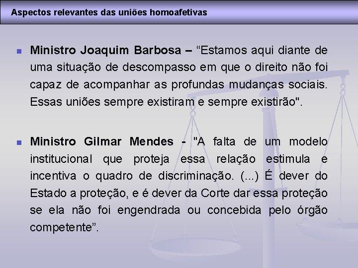 Aspectos relevantes das uniões homoafetivas n Ministro Joaquim Barbosa – “Estamos aqui diante de