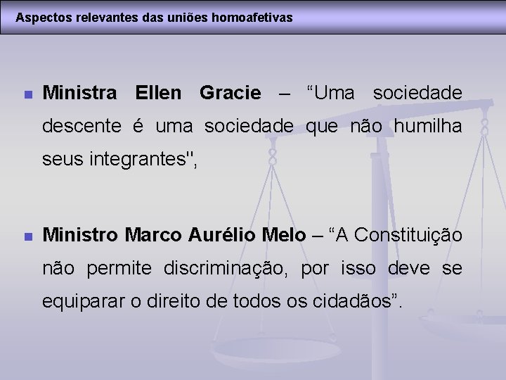 Aspectos relevantes das uniões homoafetivas n Ministra Ellen Gracie – “Uma sociedade descente é